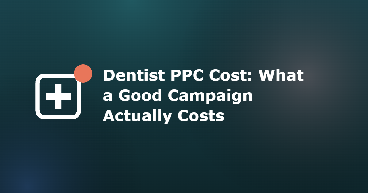 Cover image for the GreatInflux guide: Dentist PPC Cost: What a Good Campaign Actually Costs