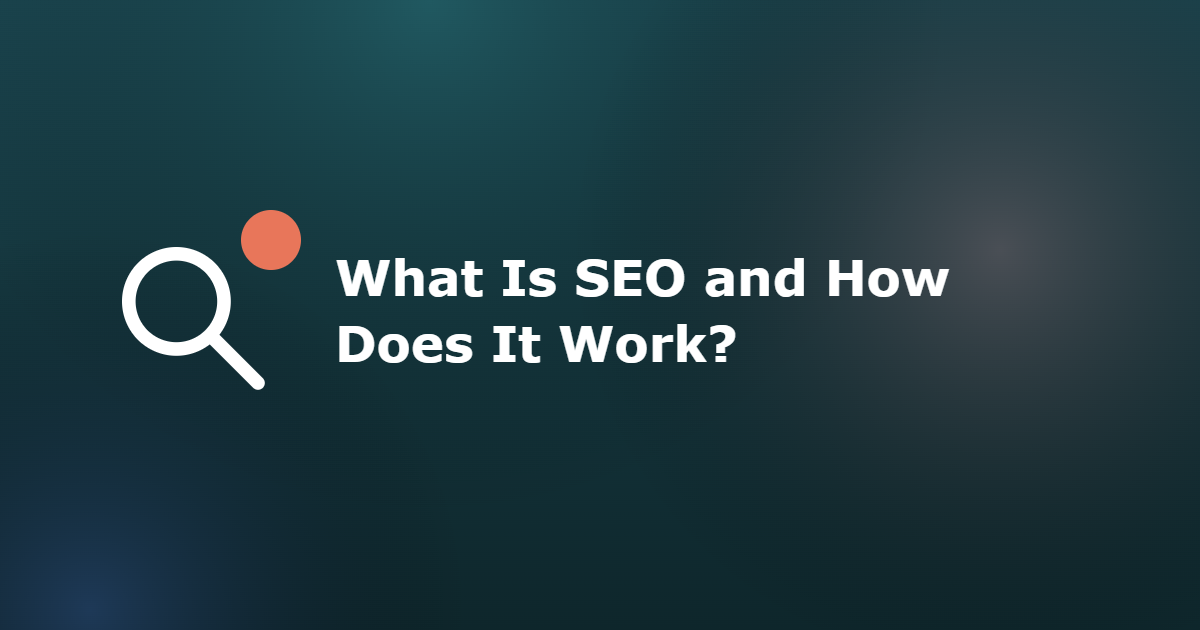 What Is SEO and How Does It Work?