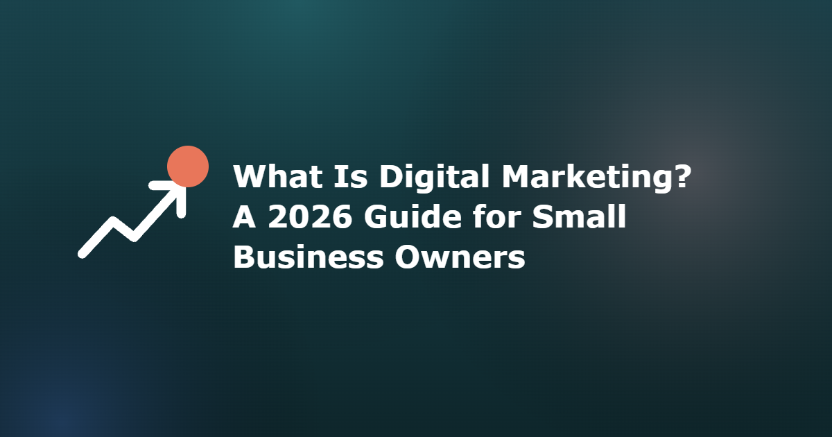 Cover image for the GreatInflux guide: What Is Digital Marketing? A 2026 Guide for Small Business Owners