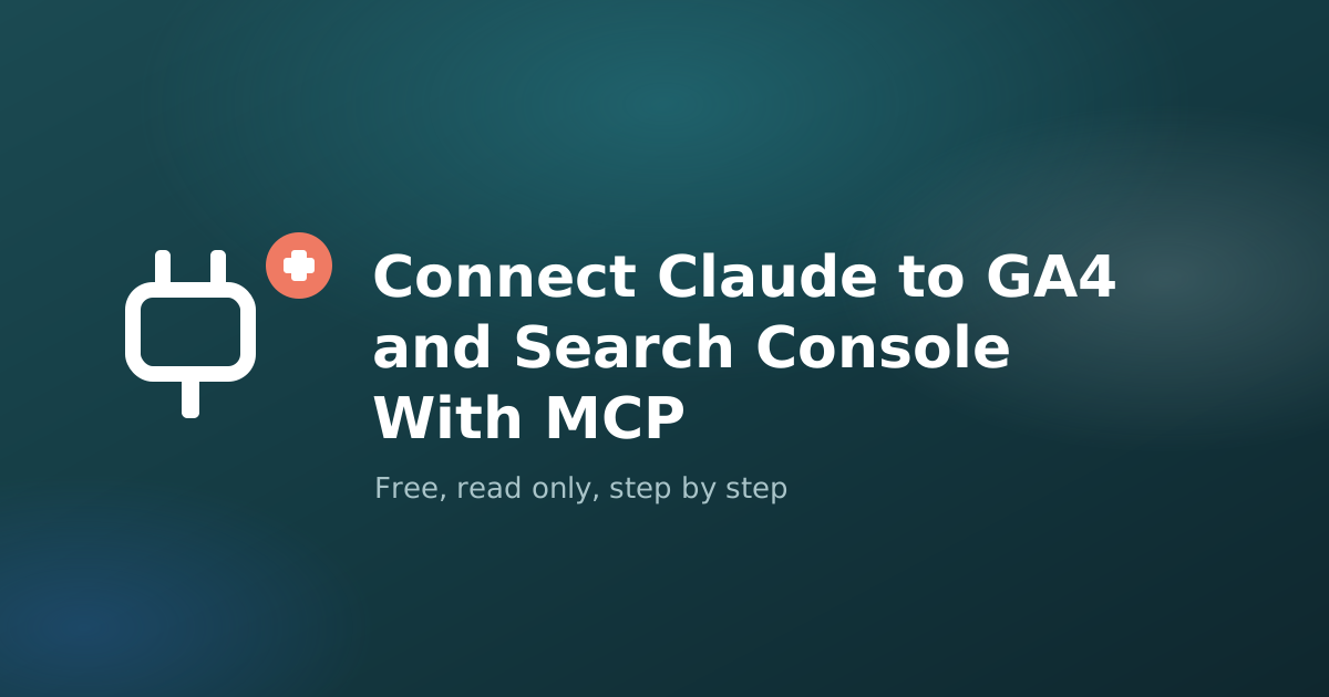 How to Connect Claude to Google Analytics and Search Console With MCP (Step by Step)